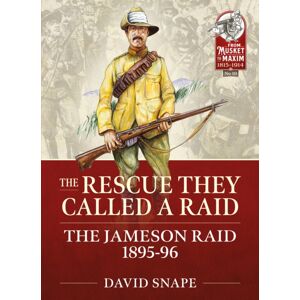 Helion & Company The Rescue They Called A Raid : The Jameson Raid 1895-96 Helion & Company The Rescue They Called A Raid : The Jameson Raid 1895-96