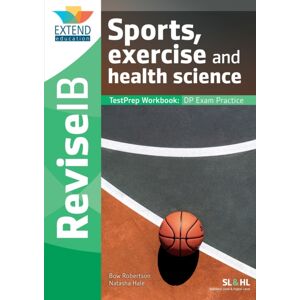 Extend Education Sports, Exercise And Health Science (Sl And Hl) : Revise Ib Testprep Workbook Extend Education Sports, Exercise And Health Science (Sl And Hl) : Revise Ib Testprep Workbook