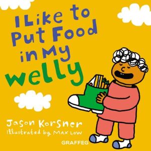 Graffeg Limited I Like To Put Food In My Welly Graffeg Limited I Like To Put Food In My Welly