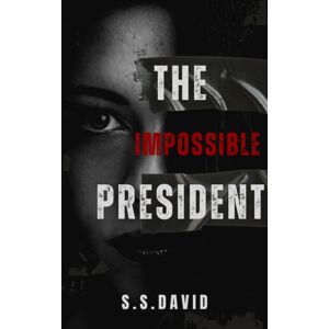 Arrow Gate Publishing Ltd The Impossible President Arrow Gate Publishing Ltd The Impossible President