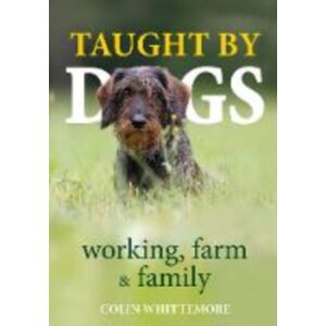 Merlin Unwin Books Taught By Dogs : Working, Farm And Family Merlin Unwin Books Taught By Dogs : Working, Farm And Family