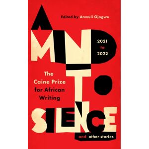 Cassava Republic Press A Mind To Silence And Other Stories : The Caine Prize For African Writing 2021-22 Cassava Republic Press A Mind To Silence And Other Stories : The Caine Prize For African Writing 2021-22