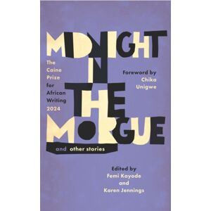 Cassava Republic Press Midnight In The Morgue And Other Stories : The Caine Prize For African Writing 2024 Cassava Republic Press Midnight In The Morgue And Other Stories : The Caine Prize For African Writing 2024