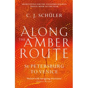 Sandstone Press Ltd Along The Amber Route : St Petersburg To Venice Sandstone Press Ltd Along The Amber Route : St Petersburg To Venice