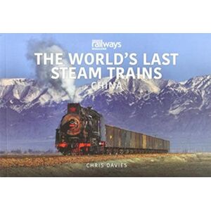 Key Publishing Ltd The World’s Last Steam Trains: China Key Publishing Ltd The World’s Last Steam Trains: China