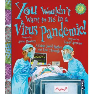 Salariya Book Company Ltd You Wouldn'T Want To Be In A Virus Pandemic! Salariya Book Company Ltd You Wouldn'T Want To Be In A Virus Pandemic!