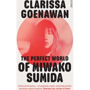 Scribe Publications The Perfect World Of Miwako Sumida : A Novel Of Modern Japan Scribe Publications The Perfect World Of Miwako Sumida : A Novel Of Modern Japan