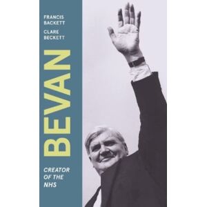 Haus Publishing Bevan : Creator Of The Nhs Haus Publishing Bevan : Creator Of The Nhs