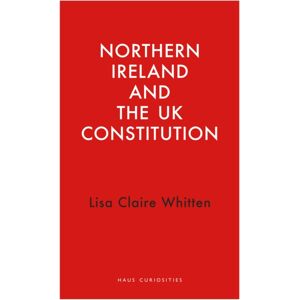Haus Publishing Northern Ireland And The Uk Constitution Haus Publishing Northern Ireland And The Uk Constitution