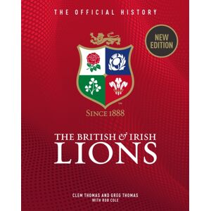 Vision Sports Publishing Ltd The British & Irish Lions : The Official History Vision Sports Publishing Ltd The British & Irish Lions : The Official History