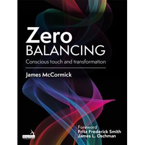 Jessica Kingsley Publishers Zero Balancing : Conscious Touch And Transformation Jessica Kingsley Publishers Zero Balancing : Conscious Touch And Transformation