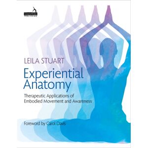 Jessica Kingsley Publishers Experiential Anatomy : Therapeutic Applications Of Embodied Movement And Awareness Jessica Kingsley Publishers Experiential Anatomy : Therapeutic Applications Of Embodied Movement And Awareness