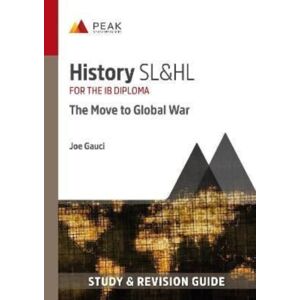 Peak Study Resources Ltd History Sl&hl: The Move To Global War : Study & Revision Guide For The Ib Diploma Peak Study Resources Ltd History Sl&hl: The Move To Global War : Study & Revision Guide For The Ib Diploma