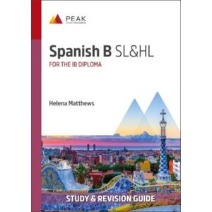 Peak Study Resources Ltd Spanish B Sl&hl : Study & Revision Guide For The Ib Diploma Peak Study Resources Ltd Spanish B Sl&hl : Study & Revision Guide For The Ib Diploma
