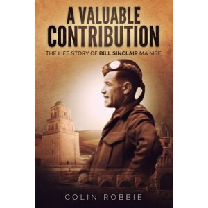 The Cloister House Press A Valuable Contribution : The Life Story Of Bill Sinclair Ma Mbe The Cloister House Press A Valuable Contribution : The Life Story Of Bill Sinclair Ma Mbe