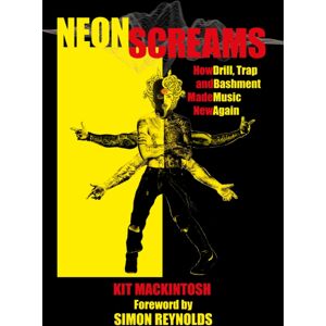 Watkins Media Limited Neon Screams : How Drill, Trap And Bashment Made Music Again Watkins Media Limited Neon Screams : How Drill, Trap And Bashment Made Music Again