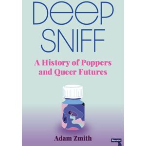 Watkins Media Limited Deep Sniff : A History Of Poppers And Queer Futures Watkins Media Limited Deep Sniff : A History Of Poppers And Queer Futures