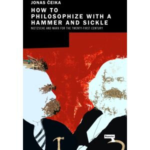 Watkins Media Limited How To Philosophize With A Hammer And Sickle : Nietzsche And Marx For The Twenty-First Century Watkins Media Limited How To Philosophize With A Hammer And Sickle : Nietzsche And Marx For The Twenty-First Century