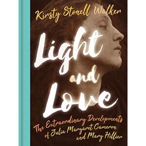 Unicorn Publishing Group Light And Love : The Developments Of Julia Margaret Cameron And Mary Hillier Unicorn Publishing Group Light And Love : The Developments Of Julia Margaret Cameron And Mary Hillier