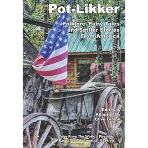 Clive Gilson Pot-Likker : Folklore, Fairy Tales And Settler Stories From America Clive Gilson Pot-Likker : Folklore, Fairy Tales And Settler Stories From America