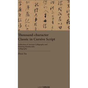 Lighthouse Publishing (UK) Limited Thousand-Character Classic In Cursive Script : Huai Su Lighthouse Publishing (UK) Limited Thousand-Character Classic In Cursive Script : Huai Su