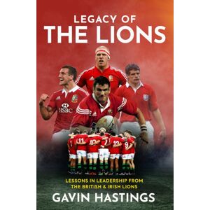 Polaris Publishing Limited Legacy Of The Lions : Lessons In Leadership From The British & Irish Lions Polaris Publishing Limited Legacy Of The Lions : Lessons In Leadership From The British & Irish Lions