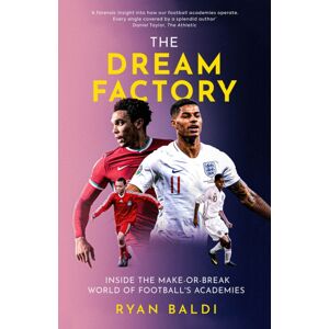 Polaris Publishing Limited The Dream Factory : Inside The Make-Or-Break World Of Football'S Academies Polaris Publishing Limited The Dream Factory : Inside The Make-Or-Break World Of Football'S Academies
