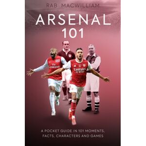 Polaris Publishing Limited Arsenal 101 : A Pocket Guide In 101 Moments, Facts, Characters And Games Polaris Publishing Limited Arsenal 101 : A Pocket Guide In 101 Moments, Facts, Characters And Games