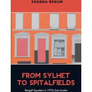 Lawrence & Wishart Ltd From Sylhet To Spitalfields : Bengali Squatters In 1970s East London Lawrence & Wishart Ltd From Sylhet To Spitalfields : Bengali Squatters In 1970s East London