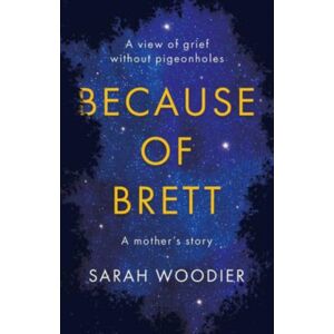 The Book Guild Ltd Because Of Brett: A View Of Grief Without Pigeon Holes The Book Guild Ltd Because Of Brett: A View Of Grief Without Pigeon Holes