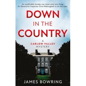 The Book Guild Ltd Down In The Country: A Carlow Valley Mystery The Book Guild Ltd Down In The Country: A Carlow Valley Mystery