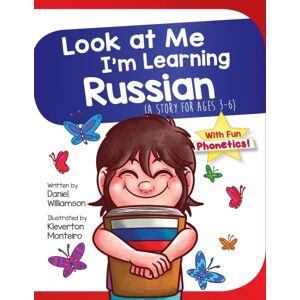 Daniel Williamson Look At Me I'M Learning Russian : A Story For Ages 3-6 Daniel Williamson Look At Me I'M Learning Russian : A Story For Ages 3-6