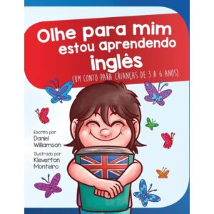 Daniel Williamson Olhe Para Mim Estou Aprendendo Ingles : Um Conto Para Criancas De 3 A 6 Anos Daniel Williamson Olhe Para Mim Estou Aprendendo Ingles : Um Conto Para Criancas De 3 A 6 Anos