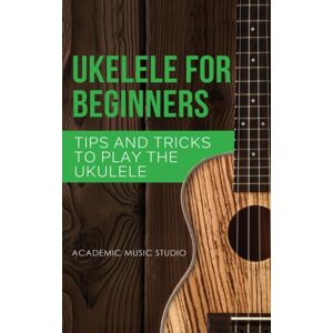 Joiningthedotstv Limited Ukulele For Beginners : Tips And Tricks To Play The Ukulele Joiningthedotstv Limited Ukulele For Beginners : Tips And Tricks To Play The Ukulele
