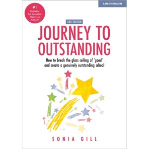 Hachette Learning Journey To Outstanding (Second Edition) : How To Break The Glass Ceiling Of 'Good' And Create A Genuinely Outstanding School Hachette Learning Journey To Outstanding (Second Edition) : How To Break The Glass Ceiling Of 'Good' And Create A Genuinely Outstanding School