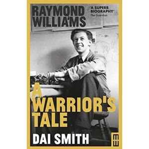 Parthian Books Raymond Williams: A Warrior'S Tale Parthian Books Raymond Williams: A Warrior'S Tale