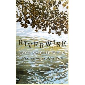 Parthian Books Riverwise : Meditations On Afon Teifi Parthian Books Riverwise : Meditations On Afon Teifi