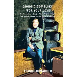 Aurora Metro Publications Giorgio Gomelsky 'For Your Love' : The Incredible Life Of A Music Impresario For The Rolling Stones, The Yardbirds & Magma Aurora Metro Publications Giorgio Gomelsky 'For Your Love' : The Incredible Life Of A Music Impresario For The Rolling Stones, The Yardbirds & Magma