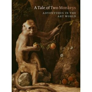 Paul Holberton Publishing Ltd A Tale Of Two Monkeys : Adventures In The Art World Paul Holberton Publishing Ltd A Tale Of Two Monkeys : Adventures In The Art World