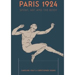 Paul Holberton Publishing Ltd Paris 1924 : Sport, Art And The Body Paul Holberton Publishing Ltd Paris 1924 : Sport, Art And The Body