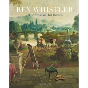 Paul Holberton Publishing Ltd Rex Whistler : The Artist And His Patrons Paul Holberton Publishing Ltd Rex Whistler : The Artist And His Patrons