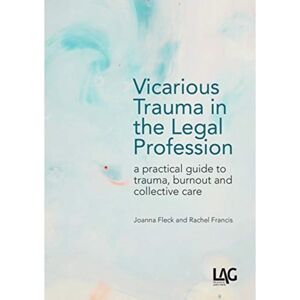 Legal Action Group Vicarious Trauma In The Legal Profession : A Practical Guide To Trauma, Burnout And Collective Care Legal Action Group Vicarious Trauma In The Legal Profession : A Practical Guide To Trauma, Burnout And Collective Care