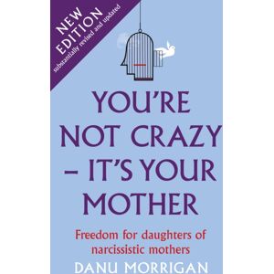Darton, Longman & Todd Ltd You'Re Not Crazy - It'S Your Mother : Freedom For Daughters Of Narcissistic Mothers - Edition Darton, Longman & Todd Ltd You'Re Not Crazy - It'S Your Mother : Freedom For Daughters Of Narcissistic Mothers - Edition