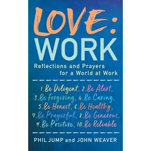 Darton, Longman & Todd Ltd Love: Work : Reflections And Prayers For A World At Work Darton, Longman & Todd Ltd Love: Work : Reflections And Prayers For A World At Work