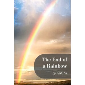 Philip M Hill The End Of A Rainbow Philip M Hill The End Of A Rainbow