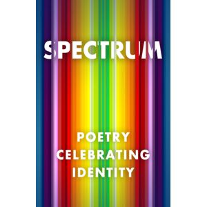 Renard Press Ltd Spectrum: Poetry Celebrating Identity Renard Press Ltd Spectrum: Poetry Celebrating Identity