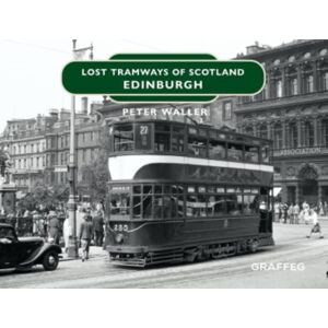 Graffeg Limited Lost Tramways Of Scotland: Edinburgh Graffeg Limited Lost Tramways Of Scotland: Edinburgh
