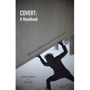 Triarchy Press Covert: A Handbook : 30 Movement Meditations For Resisting Invasion Triarchy Press Covert: A Handbook : 30 Movement Meditations For Resisting Invasion
