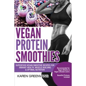 Healthy Vegan Recipes Vegan Protein Smoothies : Superfood Vegan Smoothie Recipes For Vibrant Health, Muscle Building & Optimal Nutrition Healthy Vegan Recipes Vegan Protein Smoothies : Superfood Vegan Smoothie Recipes For Vibrant Health, Muscle Building & Optimal Nutrition
