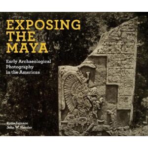 D Giles Ltd Exposing The Maya : Early Archaeological Photography In The Americas D Giles Ltd Exposing The Maya : Early Archaeological Photography In The Americas